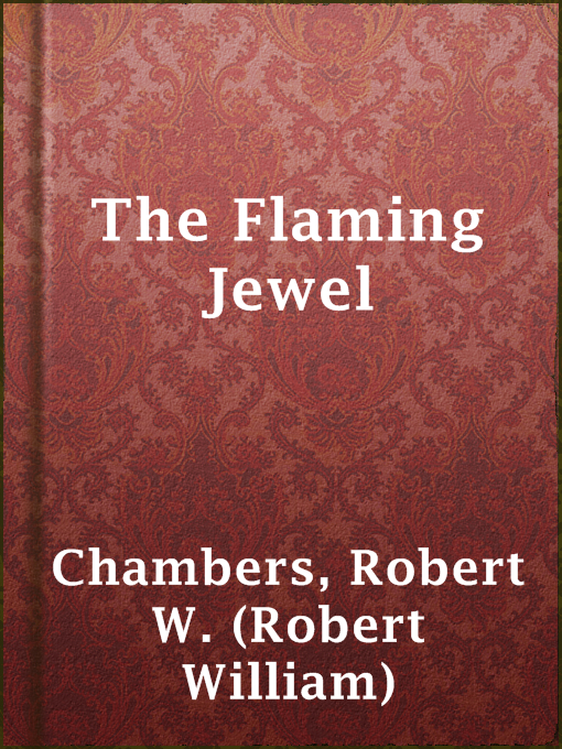 Title details for The Flaming Jewel by Robert W. (Robert William) Chambers - Available